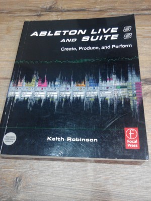 "Ableton Live 8 and Suite 8. Create, produce and perform", de Keith Robinson